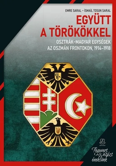 Végkiárusítás Együtt a törökkel - Osztrák-magyar egységek az oszmán frontokon, 1914-1918