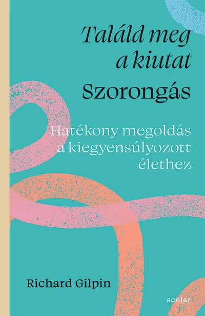 Olcsóbb Találd meg a kiutat - Szorongás - Hatékony megoldás a kiegyensúlyozott élethez
