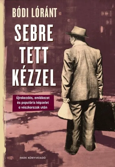 Sebre tett kézzel - Újrakezdés, emlékezet és populáris képzelet a vészkorszak után Vásárlói kedvenc