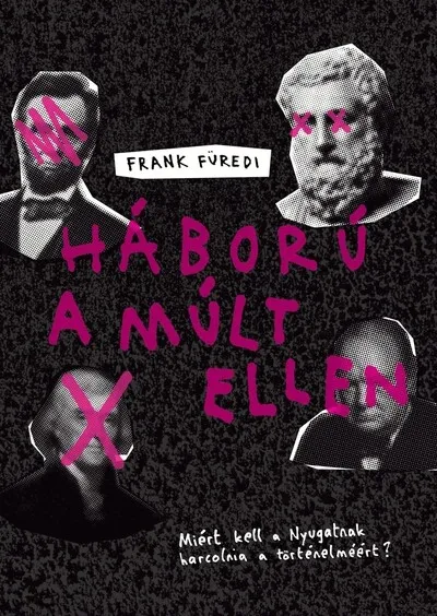Háború a múlt ellen - Miért kell a Nyugatnak harcolnia a történelméért? Gyors kiszállítás