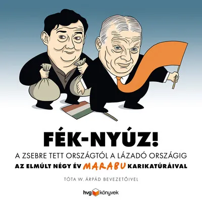 Fék-Nyúz! A zsebre tett országtól a lázadó országig - Az elmúlt négy év Marabu karikatúráival Kiárusítás