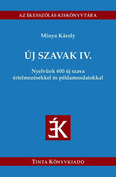 Új szavak IV. - Nyelvünk 600 új szava értelmezésekkel és példamondatokkal Olcsó