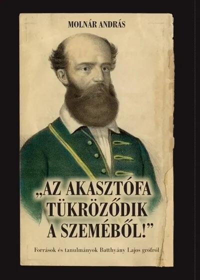 Az akasztófa tükröződik a szeméből - Források és tanulmányok Batthyány Lajos grófról Különleges ajánlat