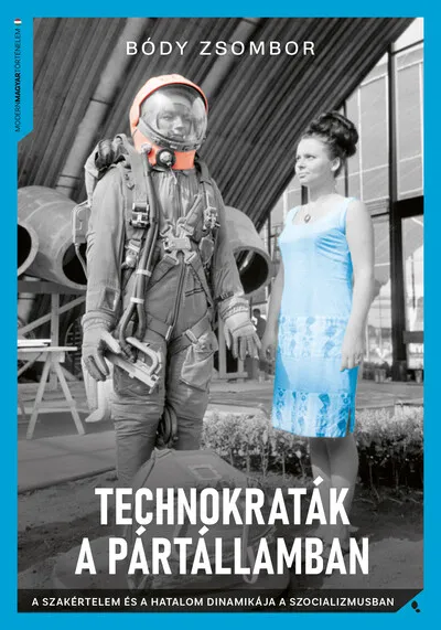 Technokraták a pártállamban - A szakértelem és a hatalom dinamikája a szocializmusban Azonnal elérhető