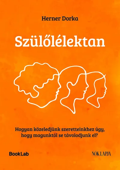 Végkiárusítás Szülőlélektan - Hogyan közeledjünk szeretteinkhez úgy, hogy magunktól se távolodjunk el?