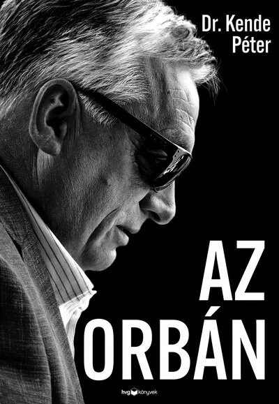 Legnépszerűbb Az Orbán - Az ember, aki bezsebelte az országát