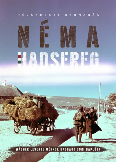 Különleges ajánlat Néma Hadsereg - Wágner Levente mérnök hadnagy doni naplója