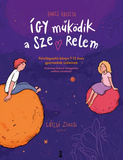Így működik a szerelem - Felvilágosító könyv 7-12 éves gyermekek szüleinek Gyors kiszállítás