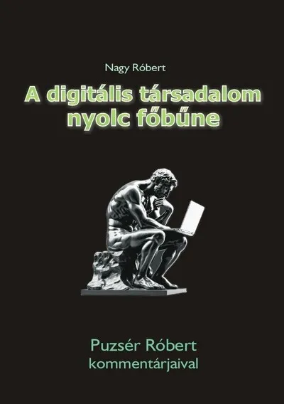 A digitális társadalom nyolc főbűne - Puzsér Róbert kommentárjaival Kihagyhatatlan ajánlat