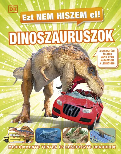 Rendeld meg most Ezt nem hiszem el! - Dinoszauruszok - Meghökkentő tények és elképesztő rekordok