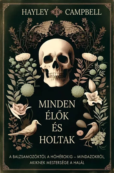 Biztonságos vásárlás Minden élők és holtak - A balzsamozóktól a hóhérokig - Mindazokról, akiknek mestersége a halál