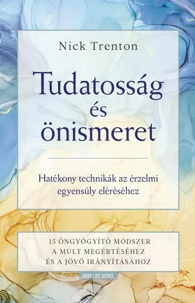 Olcsó Tudatosság és önismeret - Hatékony technikák az érzelmi egyensúly eléréséhez -15 öngyógyító módszer a múlt megértéséhez és a jöv