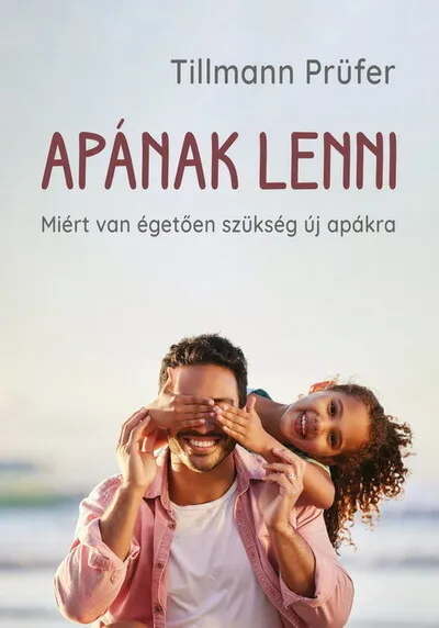 Kiárusítás Apának lenni - Miért van égetően szükség új apákra