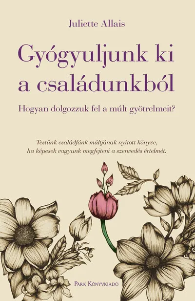 Gyógyuljunk ki a családunkból - Hogyan dolgozzuk fel a múlt gyötrelmeit? Árengedmény