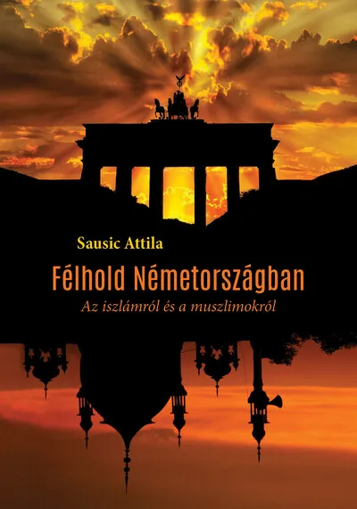 Félhold Németországban - Az iszlámról és a muszlimokról Csak ma