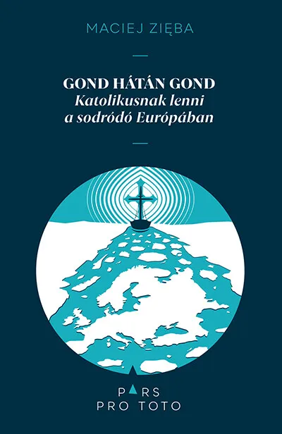 Prémium Gond hátán gond - Katolikusnak lenni a sodródó Európában - Pars pro toto
