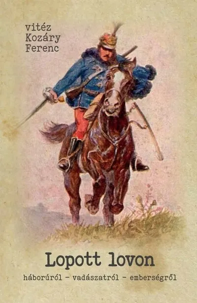 Csak ma Lopott lovon - Háborúról - vadászatról - emberségről