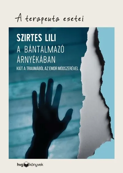 A bántalmazó árnyékában - Kiút a traumából az EMDR módszerével - A terapeuta esetei Ne maradj le