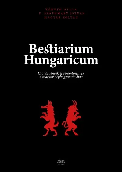 Szuper ajánlat Bestiarium Hungaricum - Csodás lények és teremtmények a magyar néphagyományban