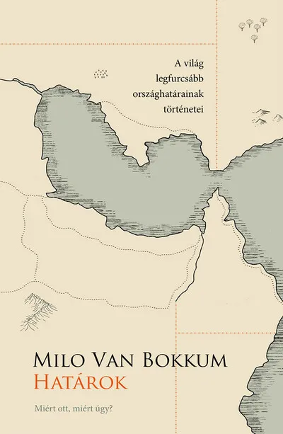 Legjobb ár Határok - Miért ott, miért így? (A világ legfurcsább országhatárainak történetei)