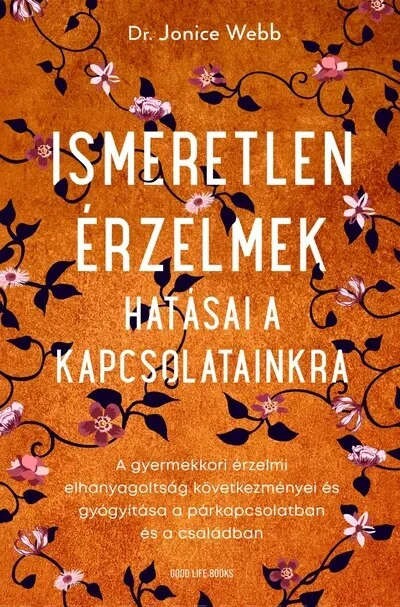 Ismeretlen érzelmek hatásai a kapcsolatainkra - A gyermekkori érzelmi elhanyagoltság következményei és gyógyítása a párkapcsolat Nézd meg most