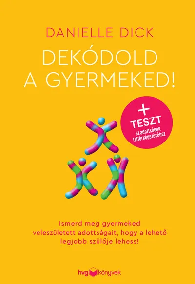 Különleges ajánlat Dekódold a gyermeked! - Ismerd meg gyermeked veleszületett adottságait, hogy a lehető legjobb szülője lehess!