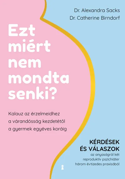 Gyors kiszállítás Ezt miért nem mondta senki? - Kalauz az érzelmeidhez a várandósság kezdetétől a gyermek egyéves koráig