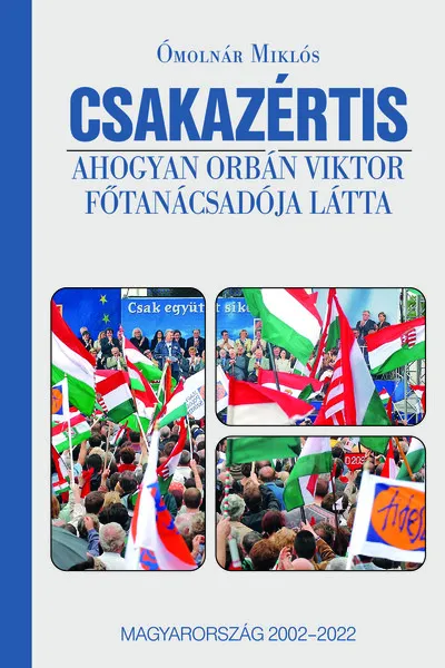 Outlet CSAKAZÉRTIS - Ahogyan Orbán Viktor főtanácsadója látta, Magyarország 2002-2022
