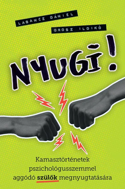 Nyugi! - Kamasztörténetek pszichológusszemmel aggódó szülők megnyugtatására Ne maradj le