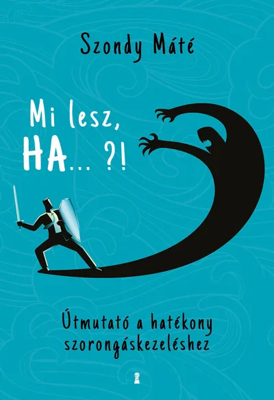 Népszerű Mi lesz, HA ... ?! - Útmutató a hatékony szorongáskezeléshez