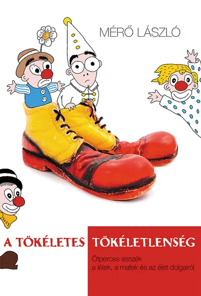 Csak ma A tökéletes tökéletlenség - Ötperces esszék a lélek, a matek és az élet dolgairól