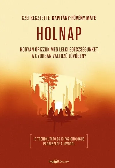 Holnap - Hogyan őrizzük meg lelki egészségünket a gyorsan változó jövőben? Azonnal elérhető