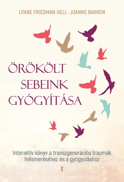 Örökölt sebeink gyógyítása - Interaktív könyv a transzgenerációs traumák felismeréséhez és a gyógyuláshoz Szuper ajánlat