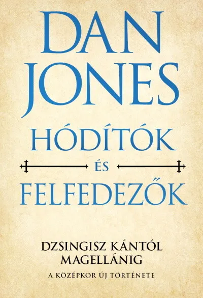 Prémium Hódítók és felfedezők - Dzsingisz kántól Magellánig - A középkor új története