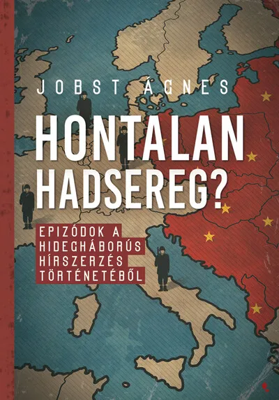 Hontalan hadsereg? - Epizódok a hidegháborús hírszerzés történetéből Olcsó