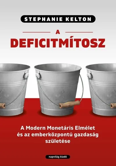 A deficitmítosz - A Modern Monetáris Elmélet és az emberközpontú gazdaság születése Biztonságos vásárlás