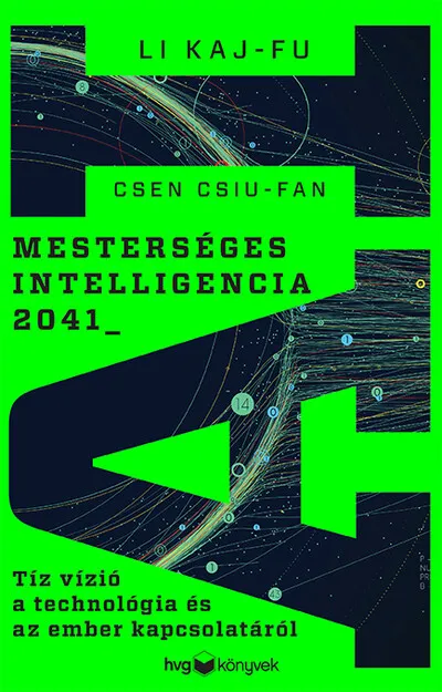 Mesterséges intelligencia 2041 - Tíz vízió a technológia és az ember kapcsolatáról Legjobb ár