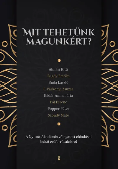 Mit tehetünk magunkért? - A Nyitott Akadémia válogatott előadásai belső erőforrásainkról Legjobb ár