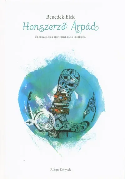 Honszerző Árpád - Elbeszélés a Honfoglalás idejéből Olcsó