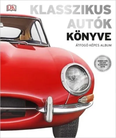 Klasszikus autók könyve - Átfogó képes album Szuper akció