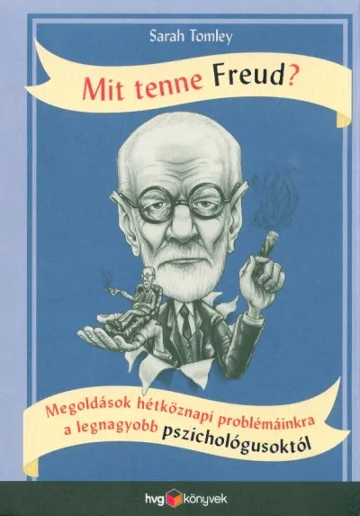 Azonnal elérhető Mit tenne Freud? - Megoldások hétköznapi problémáinkra a legnagyobb pszichológusoktól