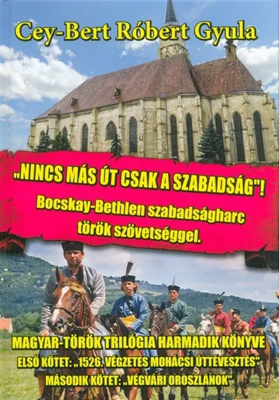 Nincs más út, csak a szabadság /Bocskay-Bethlen szabadságharc török szövetséggel Biztonságos fizetés