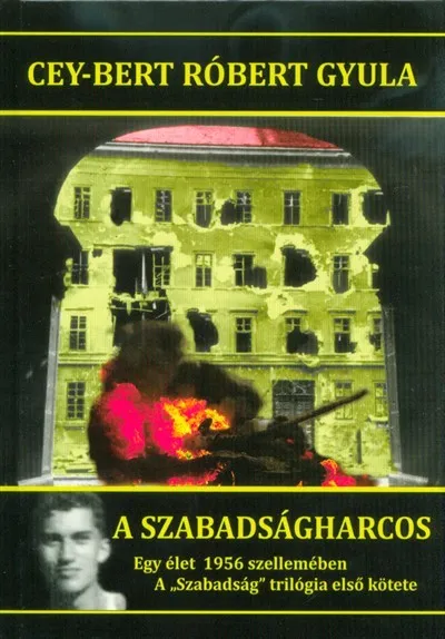 A szabadságharcos - Egy élet 1956 szellemében /A Szabadság trilógia első kötete Biztonságos fizetés