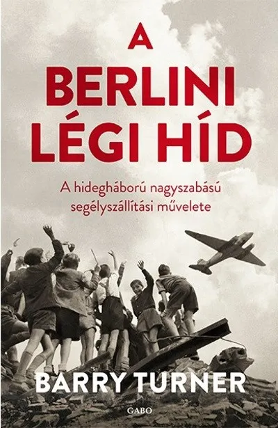 A berlini légi híd /A hidegháború nagyszabású segélyszállítási művelete Utolsó esély