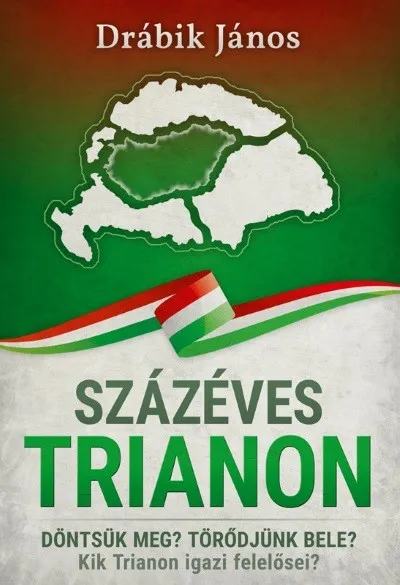 Százéves Trianon - Döntsük meg? Törődjünk bele? Kik Trianon igazi felelősei? Prémium