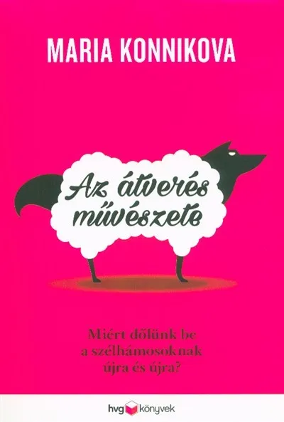 Az átverés művészete - Miért dőlünk be a szélhámosoknak újra és újra? Legnépszerűbb