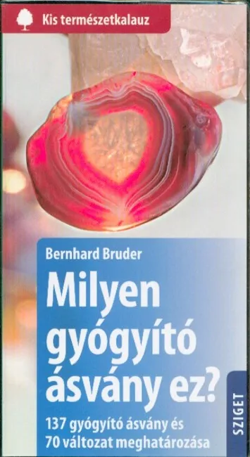 Milyen gyógyító ásvány ez? - 137 gyógyító ásvány és 70 változat meghatározása /Kis természetkalauz Ajánlat