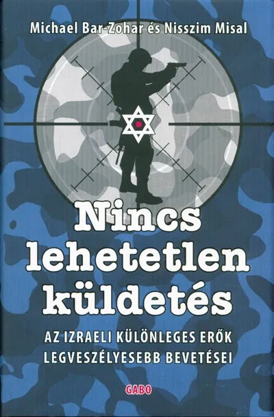 Nincs lehetetlen küldetés /Az izraeli különleges erők legveszélyesebb bevetései Különleges ajánlat