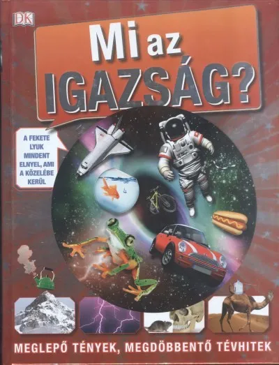 Mi az igazság? /Meglepő tények, megdöbbentő tévhitek Gyors szállítás