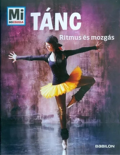 Azonnal elérhető Tánc - Ritmus és mozgás /Mi Micsoda